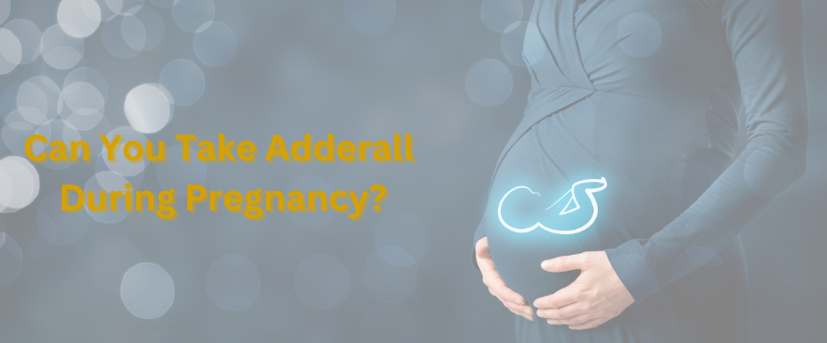 Can You Take Adderall During Pregnancy?